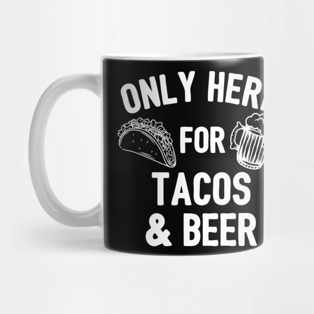 Only Here For Tacos And Beer by LotusTee